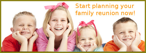 [Start planning your family reunion now.]